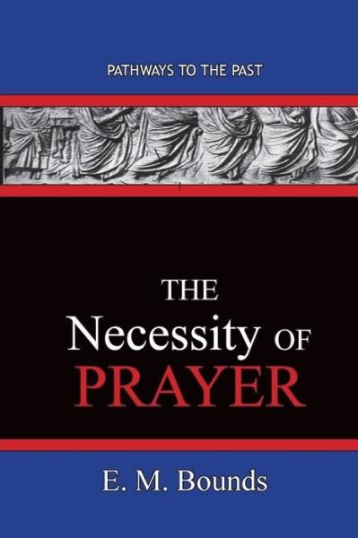 Cover for Edward M Bounds · The Necessity of Prayer (Paperback Bog) (2020)