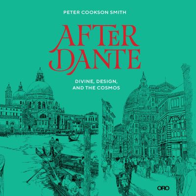 After Dante: Divine, Design, and the Cosmos - Dr Peter Cookson Smith - Books - Oro Editions - 9781951541538 - March 17, 2021
