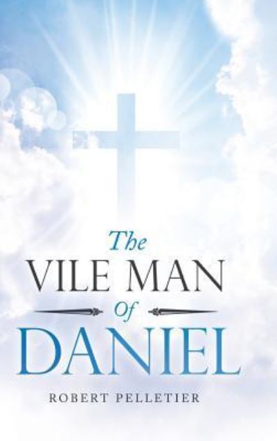 Cover for Robert Pelletier · The Vile Man of Daniel (Hardcover Book) (2018)