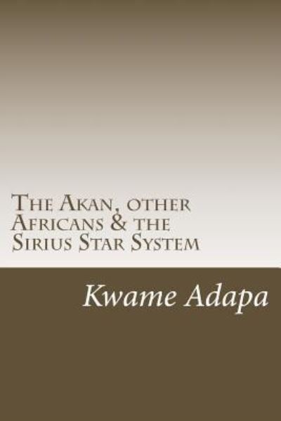 Cover for Kwame Adapa · The Akan, other Africans &amp; the Sirius Star System (Paperback Book) (2017)