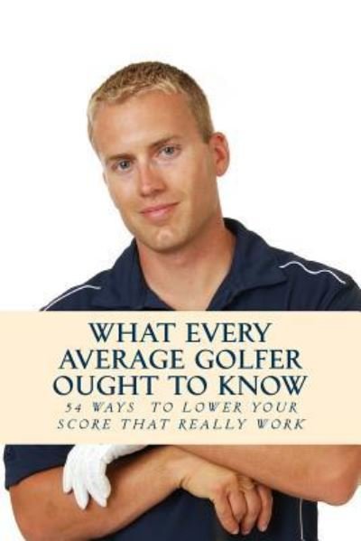 Cover for Team Golfwell · What Every Average Golfer Ought to Know (Paperback Book) (2017)