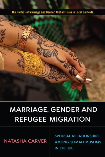 Cover for Natasha Carver · Marriage, Gender and Refugee Migration: Spousal Relationships among Somali Muslims in the United Kingdom (Paperback Book) (2021)