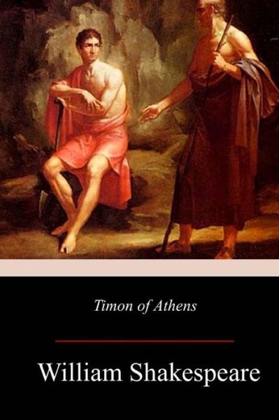 Timon of Athens - William Shakespeare - Books - CreateSpace Independent Publishing Platf - 9781979332538 - November 24, 2017