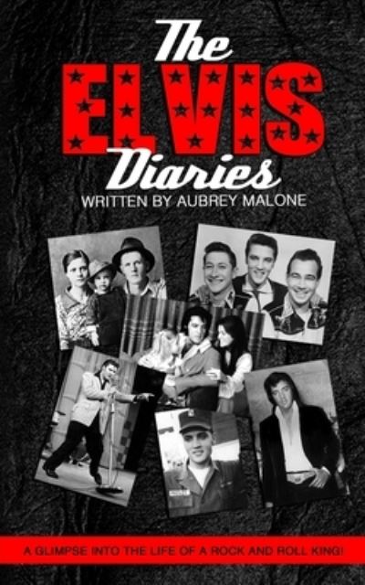 Elvis Diaries - Aubrey Malone - Books - Independently Published - 9781980350538 - June 25, 2018