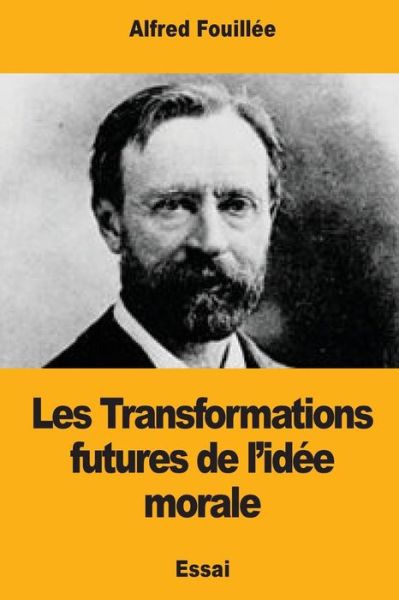 Cover for Alfred Fouillee · Les Transformations futures de l'idee morale (Paperback Book) (2017)