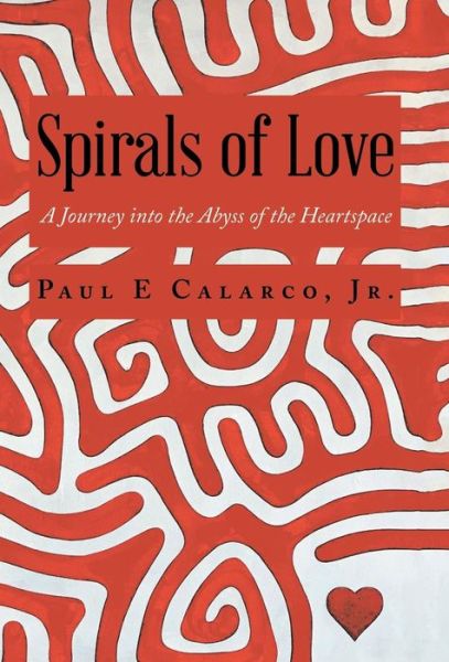 Jr Paul E Calarco · Spirals of Love (Hardcover Book) (2018)