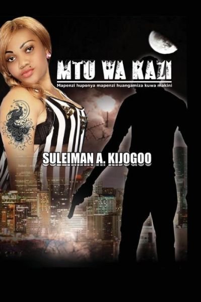 Mtu Wa Kazi - Suleiman a Kijogoo - Books - Createspace Independent Publishing Platf - 9781984026538 - January 20, 2018