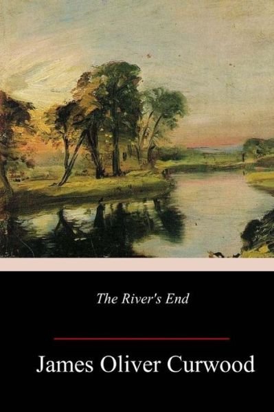 Cover for James Oliver Curwood · The River's End (Taschenbuch) (2018)