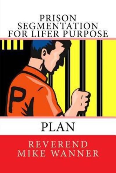 Cover for Reverend Mike Wanner · Prison Segmentation For Lifer Purpose Plan (Taschenbuch) (2018)