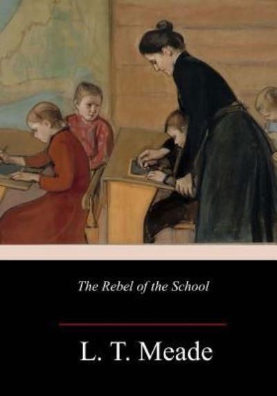 Cover for L T Meade · The Rebel of the School (Taschenbuch) (2018)