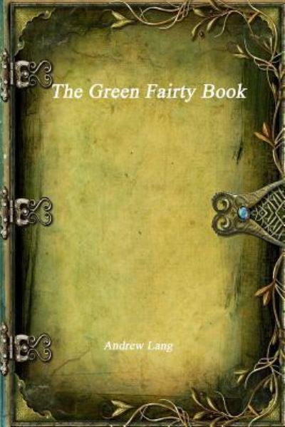 The Green Fairy Book - Andrew Lang - Books - Devoted Publishing - 9781988297538 - December 15, 2016