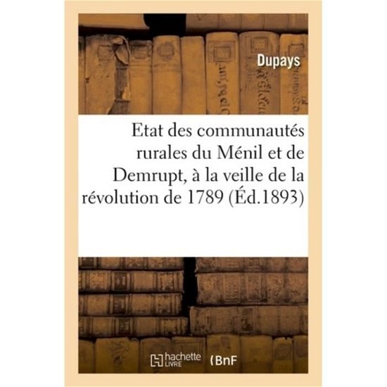 Cover for Dupays · Etat Des Communautes Rurales Du Menil Et de Demrupt, A La Veille de la Revolution de 1789 (Pocketbok) (2018)