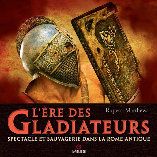 Cover for Rupert Matthews · L' Ere Des Gladiateurs. Spectacle Et Sauvagerie Dans La Rome Antique (Book)