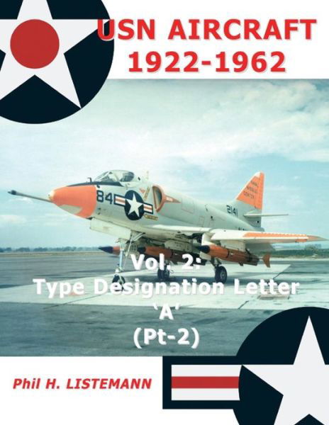 Cover for Phil H Listemann · Usn Aircraft 1922-1962: Type Designation Letter 'a' Part Two (Paperback Book) (2014)