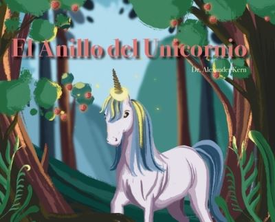 Cover for Alexander Kern · El Anillo del Unicornio (Hardcover Book) (2021)