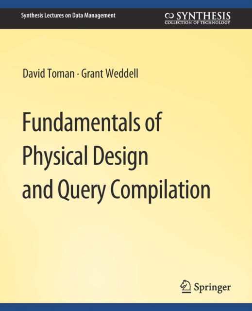 Cover for David Toman · Fundamentals of Physical Design and Query Compilation - Synthesis Lectures on Data Management (Paperback Book) (2011)