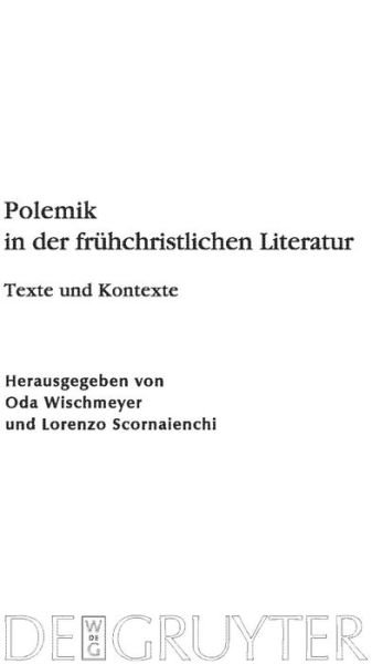 Cover for Oda Wischmeyer · Polemik in Der Frühchristlichen Literatur: Texte Und Kontexte (Beihefte Zur Zeitschrift Fur Die Neutestamentliche Wissenschaft Und Die Kunde Der Alteren Kirche) (German Edition) (Hardcover Book) [German, 1 edition] (2010)