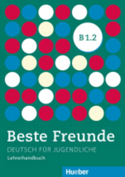 Beste Freunde: Lehrerhandbuch B1.2 -  - Książki - Max Hueber Verlag - 9783196210538 - 9 stycznia 2017