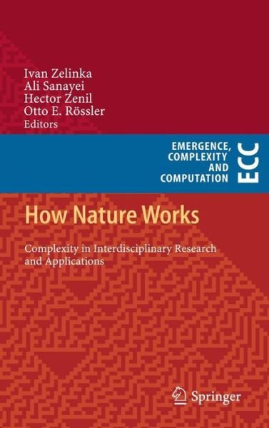 Cover for Ivan Zelinka · How Nature Works: Complexity in Interdisciplinary Research and Applications - Emergence, Complexity and Computation (Inbunden Bok) [2013 edition] (2013)