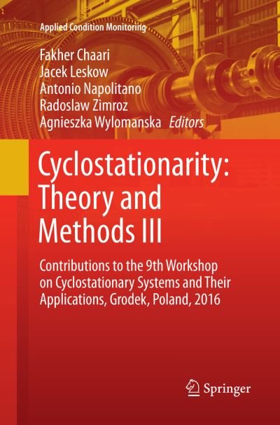 Cover for Cyclostationarity · Cyclostationarity: Theory and Methods  III: Contributions to the 9th Workshop on Cyclostationary Systems and Their Applications, Grodek, Poland, 2016 - Applied Condition Monitoring (Paperback Book) [Softcover reprint of the original 1st ed. 2017 edition] (2018)