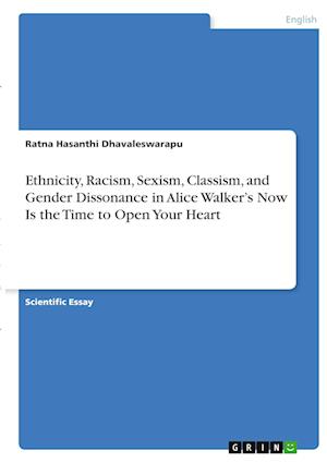 Cover for Ratna Hasanthi Dhavaleswarapu · Ethnicity, Racism, Sexism, Classism, and Gender Dissonance in Alice Walker's Now Is the Time to Open Your Heart (Paperback Book) (2021)