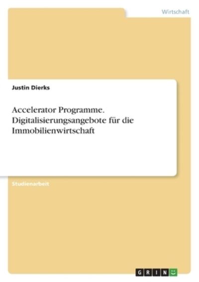 Cover for Justin Dierks · Accelerator Programme. Digitalisierungsangebote fur die Immobilienwirtschaft (Paperback Book) (2021)
