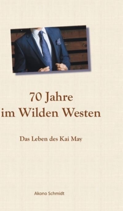 Cover for Akono Schmidt · 70 Jahre im Wilden Westen (Hardcover Book) (2021)