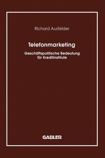 Cover for Richard Ausfelder · Telefonmarketing: Geschaftspolitische Bedeutung Fur Kreditinstitute (Paperback Book) [1991 edition] (1991)