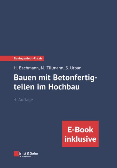 Bauen mit Betonfertigteilen im Hochbau, 4e (inkl.eBook als PDF) - Bauingenieur-Praxis - Bachmann, Hubert (Stuttgart) - Livros - Wiley-VCH Verlag GmbH - 9783433034538 - 9 de maio de 2024