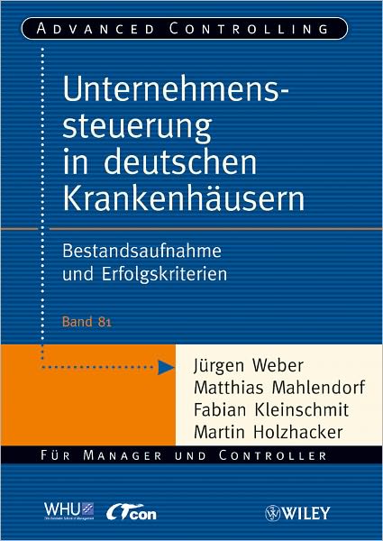 Unternehmenssteuerung in deutschen Krankenhausern: Bestandsaufnahme und Erfolgskriterien - Advanced Controlling - Jurgen Weber - Książki - Wiley-VCH Verlag GmbH - 9783527506538 - 14 grudnia 2011