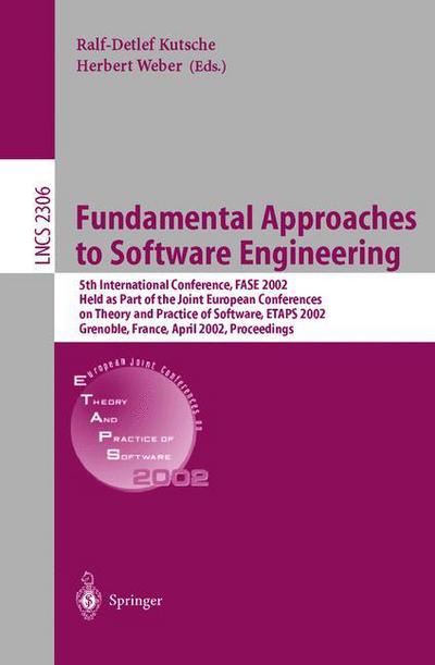 Cover for Ralf-detlef Kutsche · Fundamental Approaches to Software Engineering: 5th International Conference, FASE 2002, Held as Part of the Joint European Conferences on Theory and Practice of Software, ETAPS 2002, Grenoble, France, April 8-12, 2002, Proceedings - Lecture Notes in Comp (Paperback Book) [2002 edition] (2002)