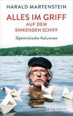 Cover for Harald Martenstein · Alles im Griff auf dem sinkenden Schiff (Hardcover Book) (2022)