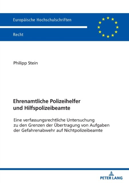 Cover for Philipp Stein · Ehrenamtliche Polizeihelfer und Hilfspolizeibeamte; Eine verfassungsrechtliche Untersuchung zu den Grenzen der UEbertragung von Aufgaben der Gefahrenabwehr auf Nichtpolizeibeamte - Europaeische Hochschulschriften Recht (Paperback Bog) (2021)