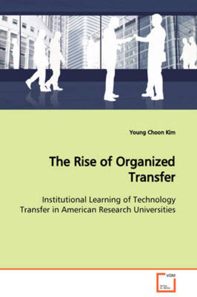 Cover for Young Choon Kim · The Rise of Organized Transfer: Institutional Learning of Technology Transfer in American Research Universities (Paperback Book) (2009)