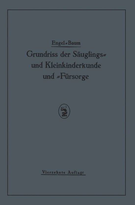 Cover for St Engel · Grundriss Der Sauglings&amp;#8776; Und Kleinkinderkunde: Nebst Einem Grundriss Der Fursorge Fur Sauglinge Und Kleinkinder (Paperback Book) [14th 14. Aufl. 1929. Softcover Reprint of the Orig edition] (1929)