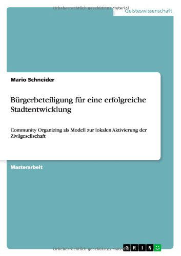 Cover for Mario Schneider · Burgerbeteiligung fur eine erfolgreiche Stadtentwicklung: Community Organizing als Modell zur lokalen Aktivierung der Zivilgesellschaft (Paperback Book) [German edition] (2012)