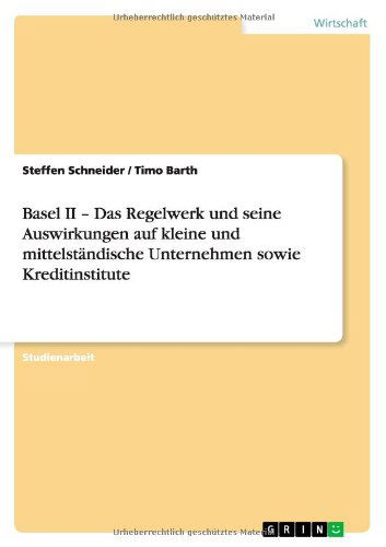 Cover for Timo Barth · Basel II - Das Regelwerk Und Seine Auswirkungen Auf Kleine Und Mittelständische Unternehmen Sowie Kreditinstitute (Paperback Book) [German edition] (2013)