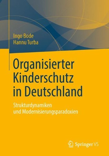 Cover for Bode, Ingo (University of Duisburg Meal Germany) · Organisierter Kinderschutz in Deutschland: Strukturdynamiken Und Modernisierungsparadoxien (Taschenbuch) [2014 edition] (2014)
