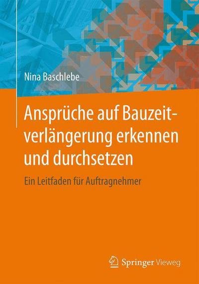 Cover for Nina Baschlebe · Anspruche Auf Bauzeitverlangerung Erkennen Und Durchsetzen: Ein Leitfaden Fur Auftragnehmer (Pocketbok) [1. Aufl. 2015 edition] (2015)