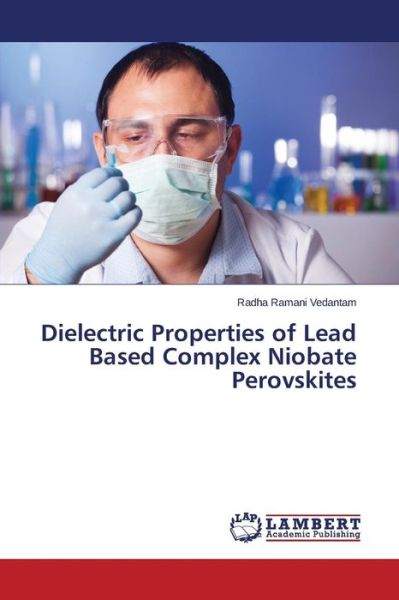Cover for Radha Ramani Vedantam · Dielectric Properties of Lead Based Complex Niobate Perovskites (Paperback Book) (2014)