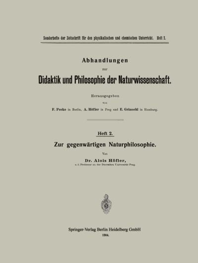 Cover for Alois Hoefler · Zur Gegenwartigen Naturphilosophie - Abhandlungen Zur Didaktik Und Philosophie der Naturwissensch (Pocketbok) [Softcover Reprint of the Original 1st 1904 edition] (1904)