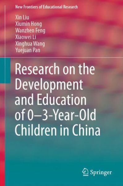 Cover for Xin Liu · Research on the Development and Education of 0-3-Year-Old Children in China - New Frontiers of Educational Research (Hardcover Book) [1st ed. 2019 edition] (2019)