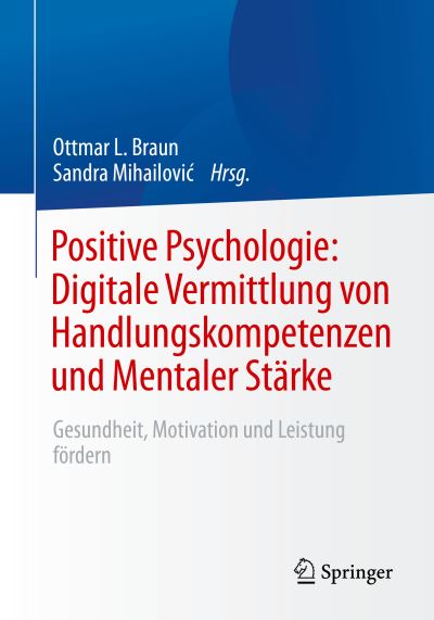 Cover for Ottmar L. Braun · Positive Psychologie : Digitale Vermittlung Von Handlungskompetenzen und Mentaler Stärke (Book) (2023)