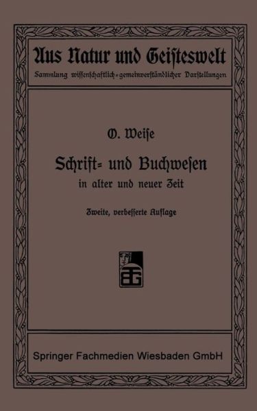 Cover for Prof Dr O Weise · Schrift- Und Buchwesen in Alter Und Neuer Zeit - Aus Natur Und Geisteswelt (Paperback Book) [2nd 2. Aufl. 1903. Softcover Reprint of the Origin edition] (1903)