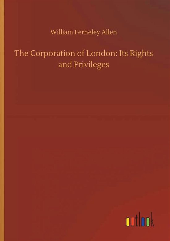Cover for Allen · The Corporation of London: Its Ri (Bog) (2019)