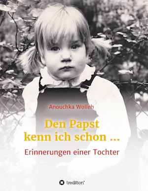 Cover for Anouchka Wolleh · Den Papst Kenn Ich Schon ... (Hardcover Book) (2016)