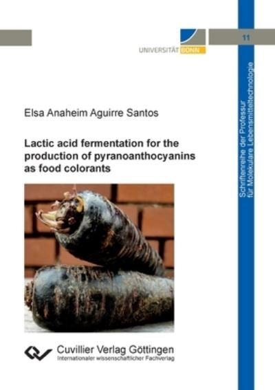 Cover for Elsa Anaheim Aguirre Santos · Lactic acid fermentation for the production of pyranoanthocyanins as food colorants (Taschenbuch) (2022)