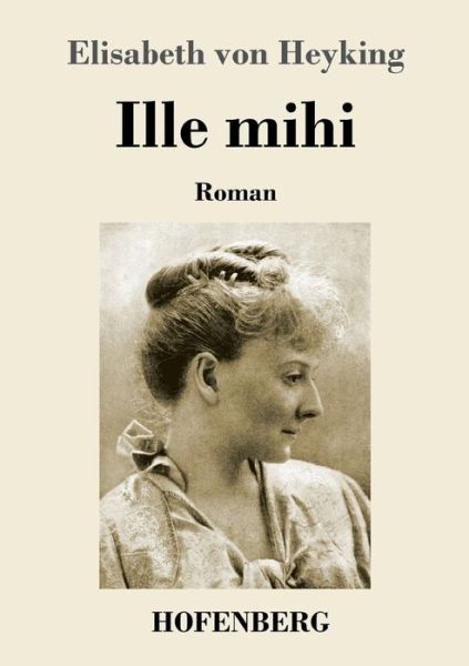 Cover for Elisabeth Von Heyking · Ille mihi: Roman (Paperback Book) (2020)