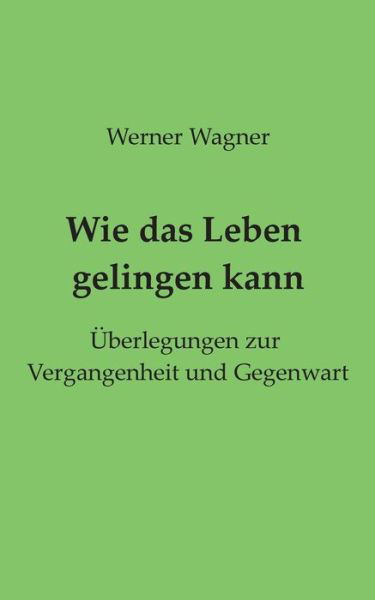 Cover for Wagner · Wie das Leben gelingen kann (Bok) (2020)