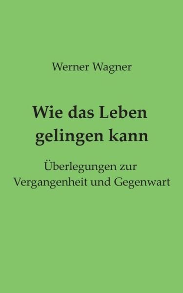 Cover for Wagner · Wie das Leben gelingen kann (Book) (2020)